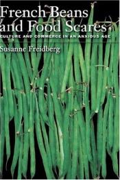 book cover of French Beans and Food Scares: Culture and Commerce in an Anxious Age by Susanne Freidberg
