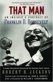 book cover of That Man: An Insider's Portrait of Franklin D. Roosevelt by Robert H. Jackson
