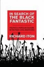 book cover of In Search of the Black Fantastic: Politics and Popular Culture in the Post-Civil Rights Era by Richard Iton