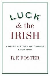 book cover of Luck and the Irish: A Brief History of Change from 1970 by R. F. Foster