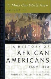 book cover of To Make Our World Anew: Volume II: A History of African Americans Since 1880 by Robin Kelley