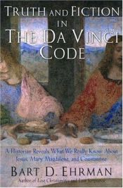 book cover of Truth and fiction in The Da Vinci code : a historian reveals what we really know about Jesus, Mary Magdalene, and Constantine by Барт Эрман