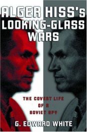 book cover of Alger Hiss's looking-glass wars by G. Edward White