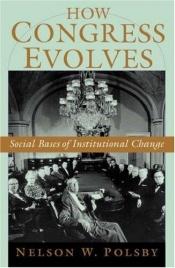 book cover of How Congress Evolves: Social Bases of Institutional Change by Nelson W. Polsby