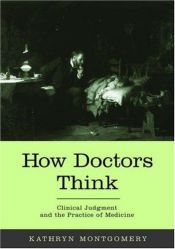 book cover of How Doctors Think: Clinical judgment and the practice of medicine: Clinical Judgement and the Practice of Medicine by Kathryn Montgomery