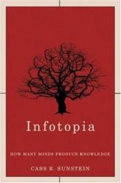 book cover of Infotopia. How Many Minds Produce Knowledge by Cass Sunstein