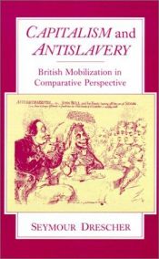 book cover of Capitalism and antislavery : British mobilization in comparative perspective by Seymour Drescher