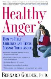 book cover of Healthy Anger: How to Help Children and Teens Manage Their Anger by Bernard Golden