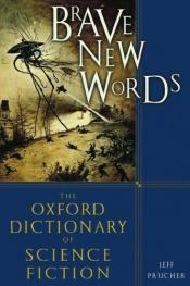book cover of Brave New Words: The Oxford Dictionary of Science Fiction by Jeff Prucher