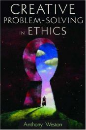 book cover of Creative Problem-Solving in Ethics (Oxford Paperback Reference) by Anthony Weston