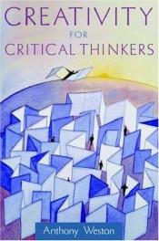 book cover of Creativity for Critical Thinkers by Anthony Weston