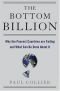 The Bottom Billion**: Why the Poorest Countries are Failing and What Can Be Done About It