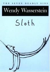 book cover of Sloth: The Seven Deadly Sins (New York Public Library Lectures in Humanities) by Wendy Wasserstein