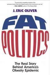 book cover of Fat Politics: The Real Story behind America's Obesity Epidemic by J. Eric Oliver