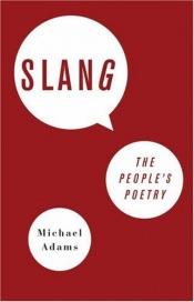 book cover of Slang: The People's Poetry by Michael Adams