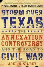 book cover of Storm Over Texas : The Annexation Controversy and the Road to Civil War by Joel H. Silbey
