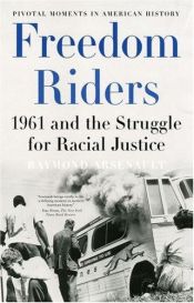 book cover of Freedom Riders: 1961 and the Struggle for Racial Justice by Raymond Arsenault