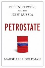 book cover of Petrostate: Putin, Power, and the New Russia by Marshall Goldman