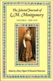 book cover of The selected journals of L. M. Montgomery. Volume I : 1889 - 1910 by Люсі Мод Монтгомері