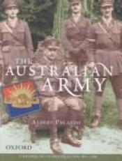 book cover of The Australian Army: A History of Its Organisation from 1901 to 2001 (Australian Army History) by Albert Palazzo
