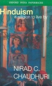 book cover of Hinduism: A Religion to Live By (Oxford India Paperbacks) by Nirad C. Chaudhuri