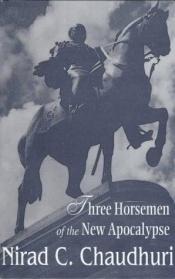 book cover of Three Horsemen of the New Apocalypse by Nirad C. Chaudhuri
