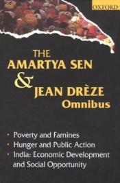 book cover of The Amartya Sen and Jean Drèze omnibus : comprising poverty and famines, hunger and public action, India: economic by Сен, Амартия