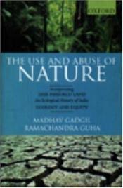 book cover of The use and abuse of nature : incorporating "This fissured land, an ecological history of India" and "Ecology and equity" by Madhav Gadgil