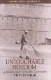 book cover of Untouchable freedom : a social history of a Dalit community by Vijay Prashad