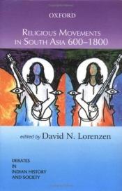 book cover of Religious Movements in South Asia 600-1800 (Debates in Indian History and Society) by David N. Lorenzen