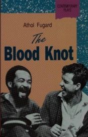 book cover of The Blood Knot: A Play in Three Acts by Athol Fugard