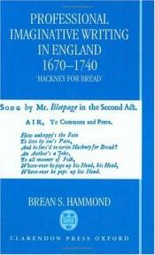 book cover of Professional Imaginative Writing in England, 1670-1740: 'Hackney for Bread' by Brean S Hammond