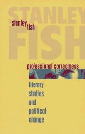 book cover of Professional Correctness: Literary Studies and Political Change by Stanley Fish