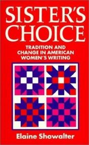 book cover of Sister's choice : tradition and change in American women's writing by Elaine Showalter