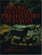 book cover of Oxford illustrated prehistory of Europe, The by Barry Cunliffe
