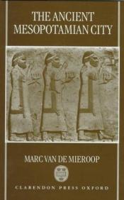 book cover of The ancient Mesopotamian city by Marc Van de Mieroop