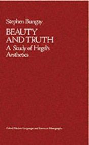 book cover of Beauty and Truth: A Study of Hegel's Aesthetics (Modern Languages & Literature Monographs) by Stephen Bungay