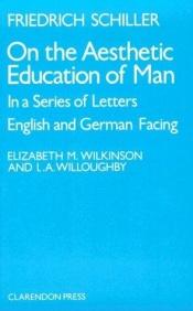 book cover of On the Aesthetic Education of Man: In a Series of Letters: Parallel-text Edition by Friedrich Schiller