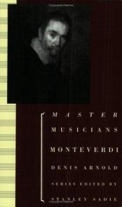 book cover of Monteverdi (Master Musicians Series) by Denis Arnold