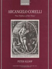 book cover of Arcangelo Corelli: "New Orpheus of Our Times" (Oxford Monographs on Music) by Peter Allsop