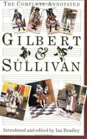book cover of The Complete Annotated Gilbert & Sullivan by Arthur Seymour Sullivan