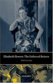 book cover of Elizabeth Bowen: The Enforced Return by Neil Corcoran