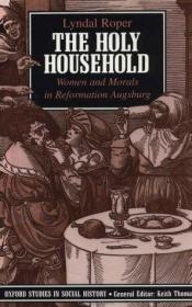 book cover of The holy household : women and morals in Reformation Augsburg by Lyndal Roper