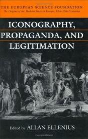book cover of Iconography, propaganda, and legitimation by Allan Ellenius