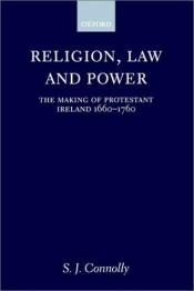 book cover of Religion, Law and Power: The Making of Protestant Ireland 1660-1760 by S. J. Connolly