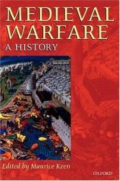 book cover of Medieval warfare: A history by Maurice Keen