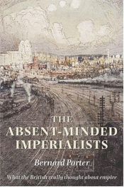 book cover of The Absent-Minded Imperialists: Empire, Society, and Culture in Britain by Bernard Porter