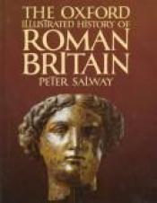 book cover of The Oxford illustrated history of Roman Britain by Peter Salway