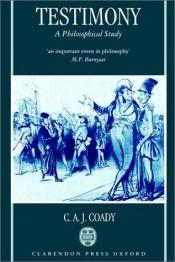 book cover of Testimony: A Philosophical Study by C. A. J. Coady