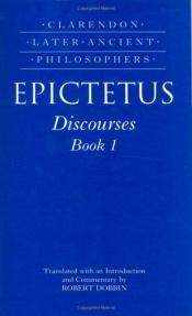 book cover of Epictetus Discourses : Book 1 (Clarendon Later Ancient Philosophers) by Epictète